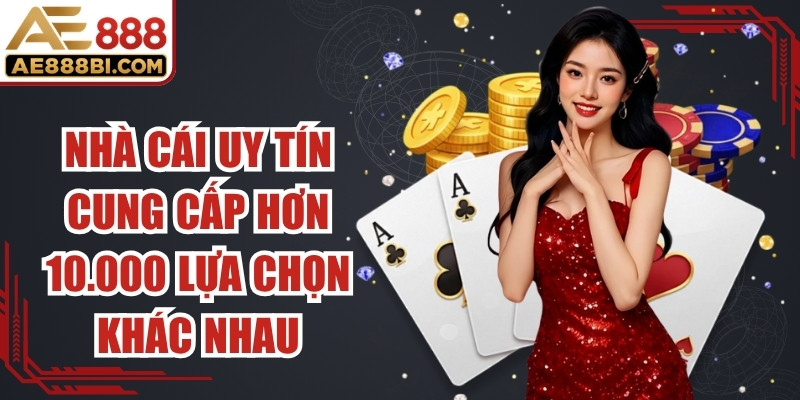 Nhà cái uy tín cung cấp hơn 10.000 lựa chọn game khác nhau