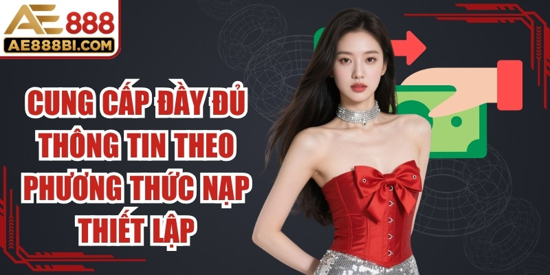 Cung cấp đầy đủ thông tin theo phương thức nạp đã thiết lập